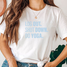 Load image into Gallery viewer, Log Out. Shut Down. Do Yoga. Tee